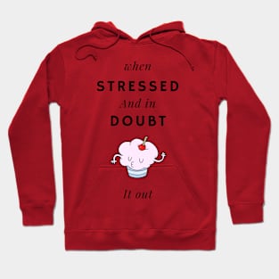 When stressed and in doubt, cupcake it out Hoodie